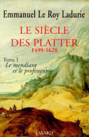 Le Siècle Des Platter 1499-1628 Tome I : Le Mendiant Et Le Professeur (1995) De Emmanuel Le Roy L - Geschichte