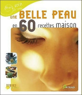 Une Belle Peau En 60 Recettes Maison (2008) De Amelia Ruiz - Gesundheit