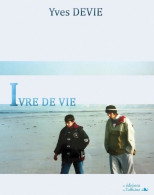 Ivre De Vie (2010) De Yves Devie - Other & Unclassified