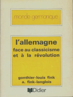 L'Allemagne Face Au Classicisme Et à La Révolution (1972) De Gonthier-Louis Fink - Geschiedenis