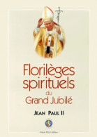 Florilèges Spirituels Du Grand Jubilé : 24 Décembre 1999-6 Janvier 2001 (1999) De Jean-Paul II - Godsdienst