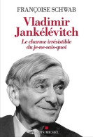 Vladimir Jankélévitch : Le Charme Irrésistible Du Je-ne-sais-quoi (2023) De Françoise Schwab - Otros & Sin Clasificación