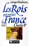 Les Rois Qui Ont Fait La France : Charles V Le Sage 1364-1380 (1997) De Georges Bordonove - Geschichte