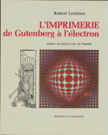 L'imprimerie De Gutenberg à L'électron (1972) De Robert Lechêne - Art