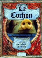 Le Cochon : Histoire Symbolique Et Cuisine (1998) De Michel Pastoureau - Gastronomie