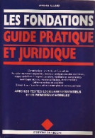 Les Fondations. Guide Pratique Et Juridique (1997) De Vincent Allard - Recht