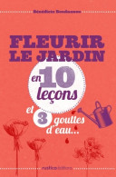 FLEURIR LE JARDIN EN 10 Leçons ET 3 GOUTTES D'EAU (2013) De Bénédicte Boudassou - Jardinage