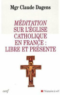Méditation Sur L'église Catholique En France : Libre Et Présente (2008) De Claude Dagens - Godsdienst