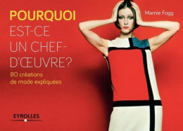 Pourquoi Est-ce Un Chef-d'oeuvre ? 80 Créations De Mode Expliquées (2014) De Marnie Fogg - Mode