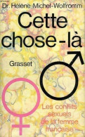 Cette Chose-là. Les Conflits Sexuels De La Femme Française (1970) De Dr Hélène Michel-Wolfromm - Gezondheid