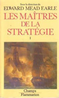 Les Maîtres De La Stratégie Tome I : De La Renaissance à La Fin Du XIXe Siècle (1987) De Earle Edward Mead - Historia