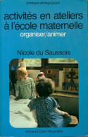 Activités En Ateliers à L'école Maternelle. Organiser, Animer (1980) De Saussois Du Saussois - Non Classificati