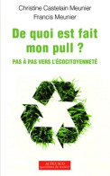 De Quoi Est Fait Mon Pull ? : Pas à Pas Vers L'écocitoyenneté (2011) De Christine Castelain Meunier - Natuur
