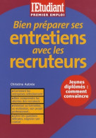 Bien Préparer Ses Entretiens Avec Les Recruteurs (2007) De Christine Aubrée - Economie