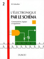 L'ELECTRONIQUE PAR LE SCHEMA. Tome II Commutation Logique Et Régulation (1993) De Hermann Schreiber - Wetenschap