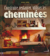 Construire Restaurer Utiliser Les Cheminees (1996) De Michel Marin - Tiere