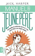 Manuel Du Jeune Père. Conseils Et Astuces De 0 à 1 An Pour être Un Super Papa (2017) De Nick Harper - Gesundheit