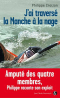 J'ai Traversé La Manche à La Nage (2012) De Philippe Croizon - Andere & Zonder Classificatie