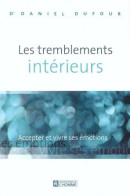 Les Tremblements Intérieurs : Accepter Et Vivre Ses émotions (2003) De Dr Daniel Dufour - Sonstige & Ohne Zuordnung