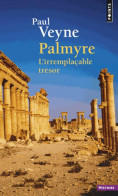 Palmyre. L'irremplaçable Trésor (2016) De Paul Veyne - Histoire