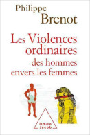 Les Violences Ordinaires Des Hommes Envers Les Femmes (2008) De Philippe Brénot - Psychologie/Philosophie