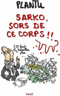 Sarko, Sors De Ce Corps !! (2013) De Plantu - Autres & Non Classés