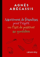 Assortiment De Friandises Pour L'esprit Ou L'art De Positiver Au Quotidien (2014) De Agnès Abécassis - Gezondheid