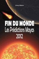 Fin Du Monde - Les Prédictions Mayas 2012 (2010) De Jimmy Watson - Esotérisme