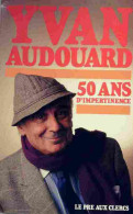 50 Ans D'impertinence (1987) De Yvan Audouard - Other & Unclassified
