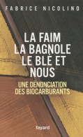 La Faim, La Bagnole, Le Blé Et Nous. Une Dénonciation Des Biocarburants (2007) De Fabrice Nicolino - Natuur