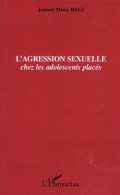 L'agression Sexuelle : Chez Les Adolescents Placés (2005) De Josiane Régi - Sciences