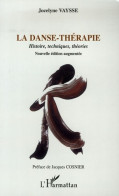 La Danse-thérapie : Histoire Techniques Théories (2006) De Jocelyne Vaysse - Psychologie & Philosophie