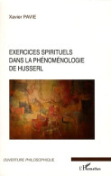 Exercices Spirituels Dans La Phénoménologie De Husserl (2009) De Xavier Pavie - Psychologie & Philosophie