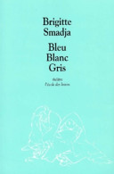 Bleu Blanc Gris (2002) De Brigitte Smadja - Sonstige & Ohne Zuordnung