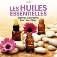 Les Huiles Essentielles : Bien Les Connaître Bien Les Utiliser (2010) De Alix Lefief - Health