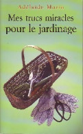 Mes Trucs Miracles Pour Le Jardinage (2004) De Adelaïde Morin - Jardinage