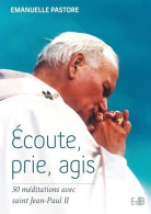 Ecoute Prie Agis : 50 Méditations Avec Saint Jean-Paul II (2014) De Emanuelle Pastore - Religión