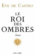 Le Roi Des Ombres (2012) De Eve De Castro - Historisch