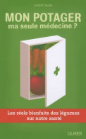 Mon Potager Ma Seule Médecine? Les Réels Bienfaits Des Légumes Sur Notre Santé (2009) De Albert Adam - Health