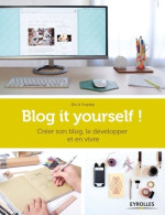 Blog It Yourself ! : Créer Son Blog Le Développer En Vivre. (2015) De Do It Yvette - Informática