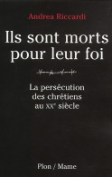 Ils Sont Morts Pour Leur Foi : La Persécution Des Chrétiens Au XXe Siècle (2099) De Andrea Riccardi - Godsdienst