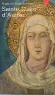 Sainte Claire D'Assise (1962) De Marie De Saint Damien - Godsdienst