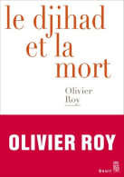 Le Djihad Et La Mort (2016) De Olivier Roy - Autres & Non Classés