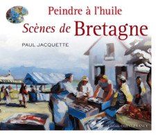 Peindre à L'huile. Scènes De Bretagne (2011) De Paul Jaquette - Tuinieren