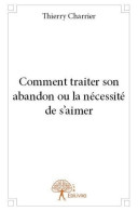 Comment Traiter Son Abandon Ou La Nécessité De S'aimer (2013) De Thierry Charrier - Wetenschap