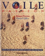 Voile Passion. Tout Sur Les Manoeuvres Et L'art De Naviguer (1998) De Daniel Gilles - Deportes