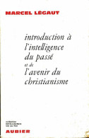 Introduction à L'intelligence Du Passe Et De L'avenir Du Christianisme (1970) De Marcel Légaut - Godsdienst