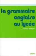 La Grammaire Anglaise Au Lycée (1985) De S. Berland-Delépine - Sonstige & Ohne Zuordnung