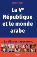 La Ve République Et Le Monde Arabe (2014) De Ignace Dalle - Geographie