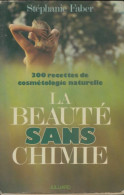La Beauté Sans Chimie. 300 Recettes De Cosmétologie Naturelle (1975) De Stéphanie Faber - Gesundheit